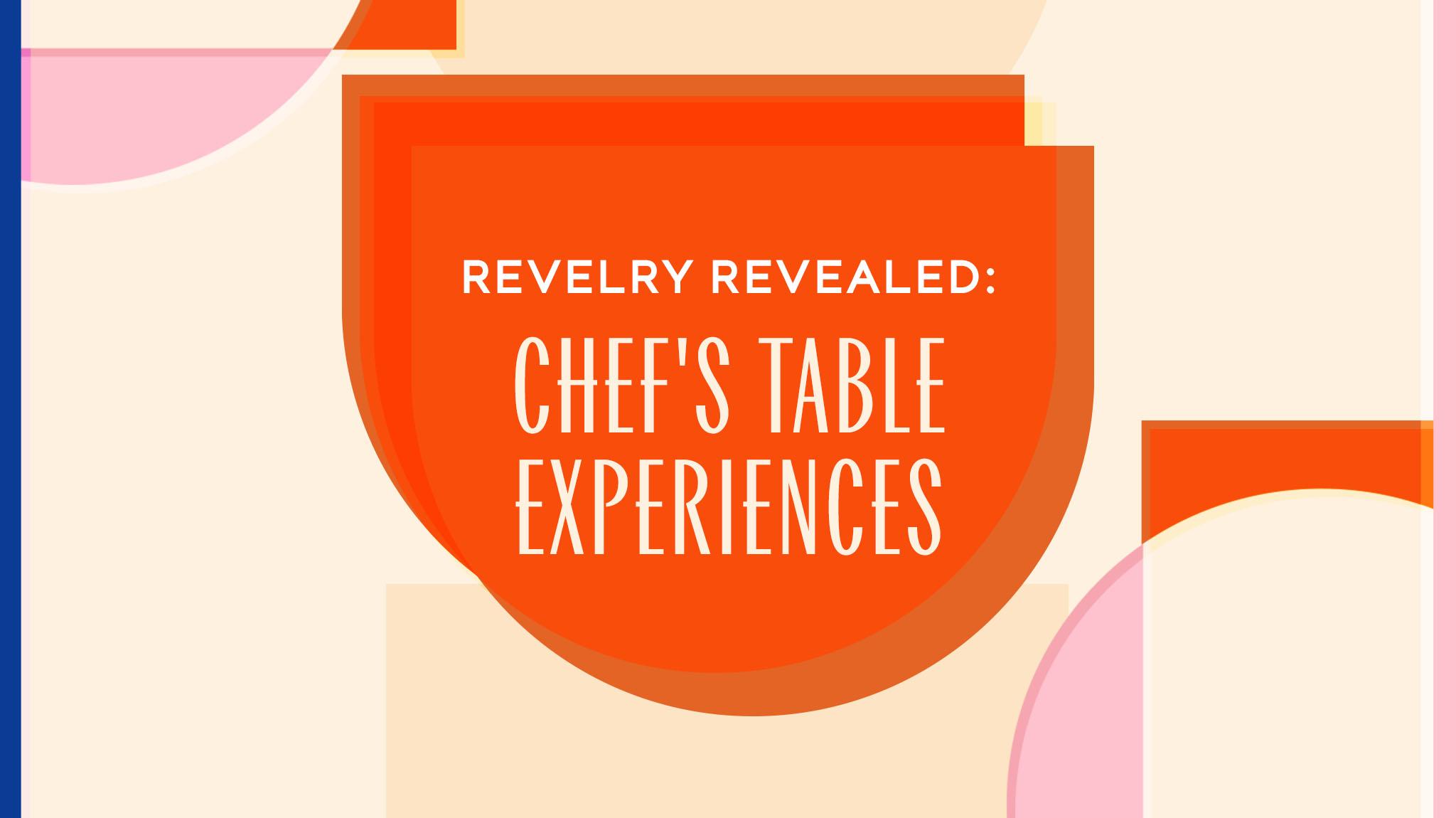 Revelry Revealed: Chef's Table Experiences