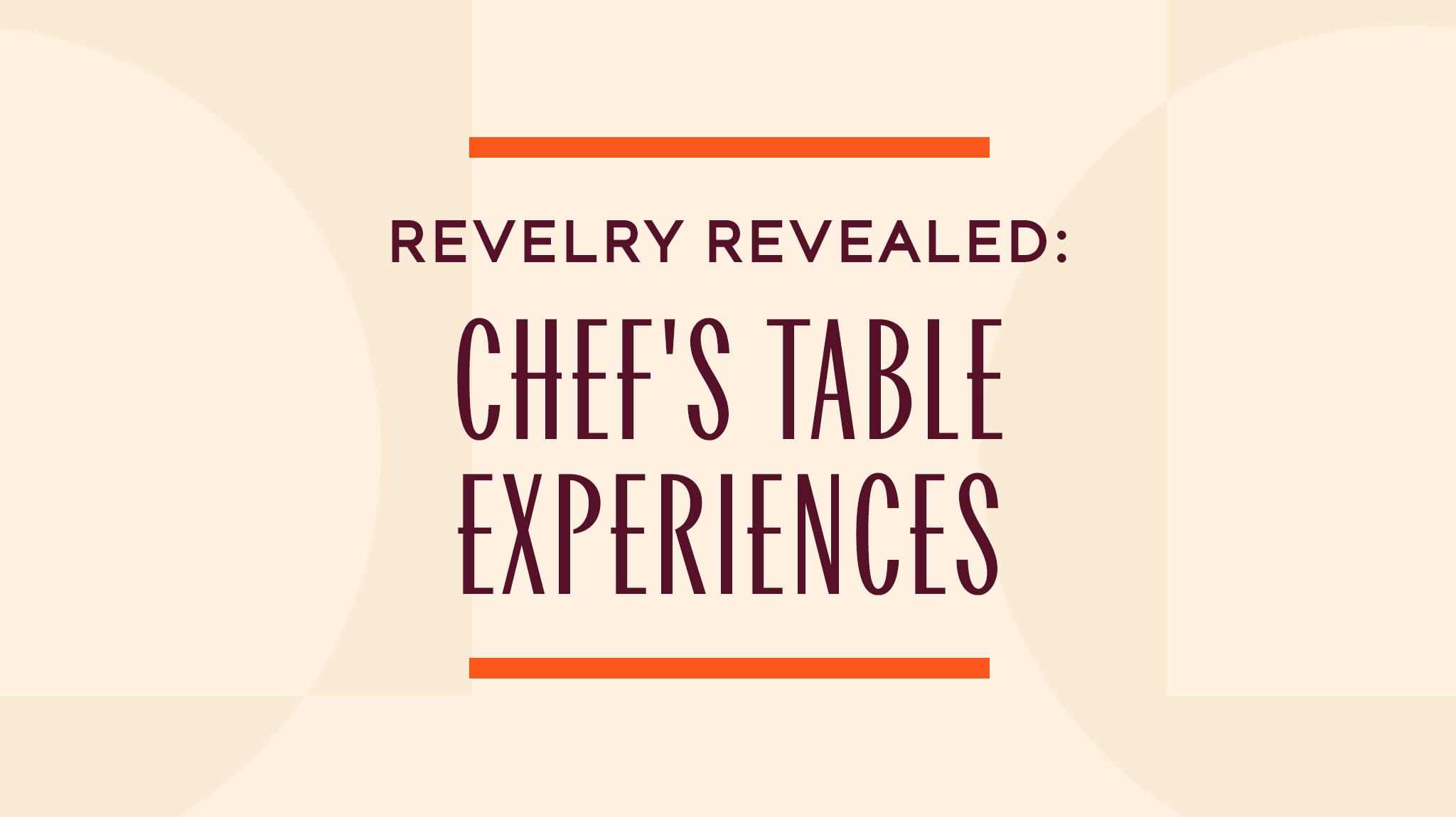 Revelry Revealed: Chef's Table Experiences